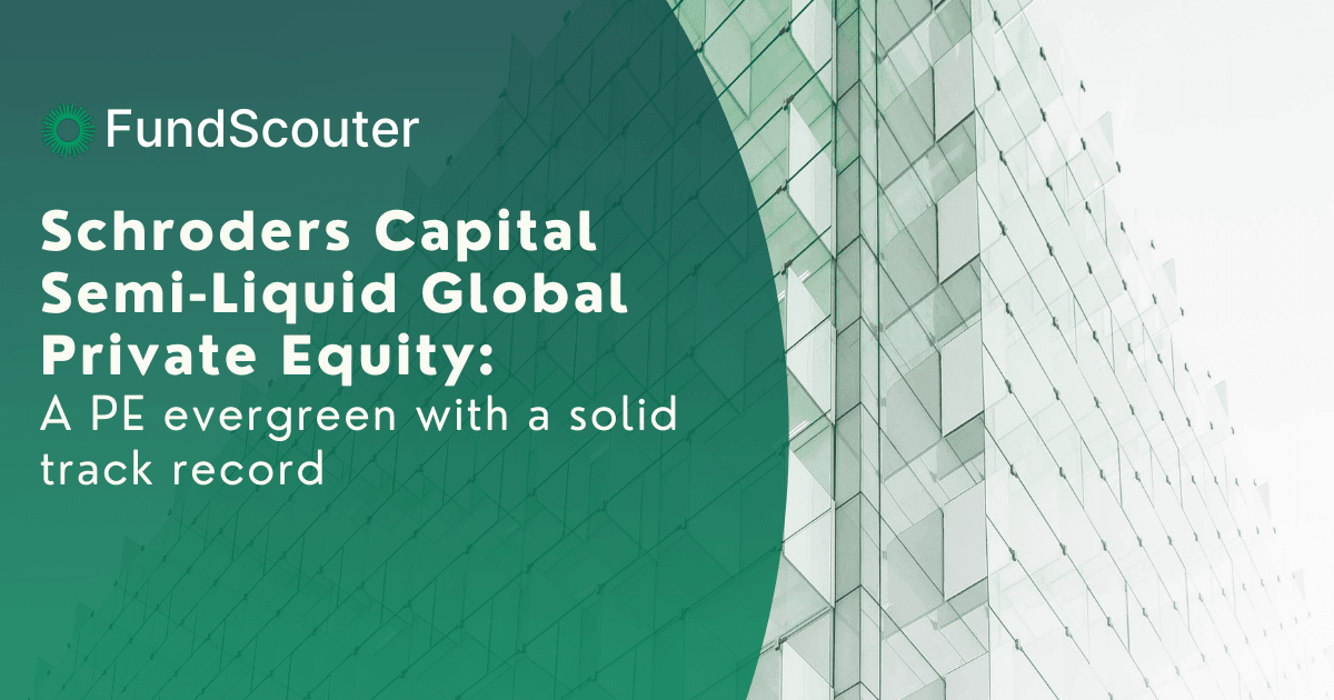 Schroders Capital Semi-Liquid Global Private Equity: A PE evergreen with a solid track record